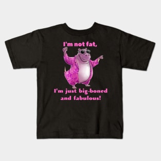 I'm Not Fat, I'm Just Big Boned And Fabulous! Kids T-Shirt